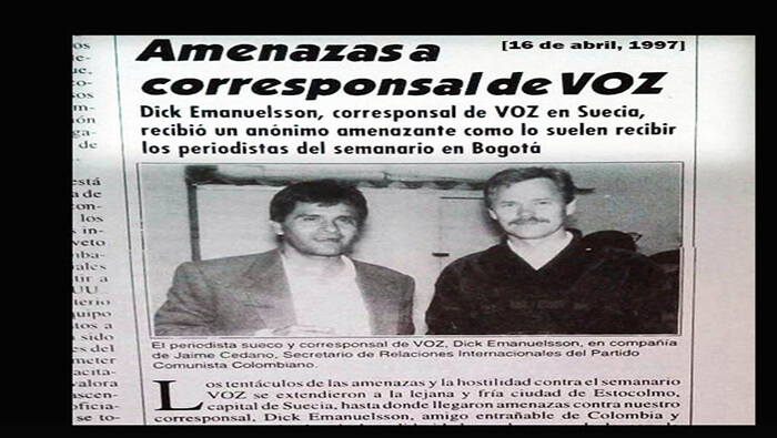 El reportero sueco Dick Emanuelsson, quien también era corresponsal del semanario VOZ, órgano central del Partido Comunista de Colombia, recibió amenazas de muerte del terrorismo de Estado colombiano incluso en Suecia.